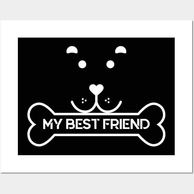 Dog is My Best Friend - Love Dogs - Gift For Dog Lover Wall Art by xoclothes